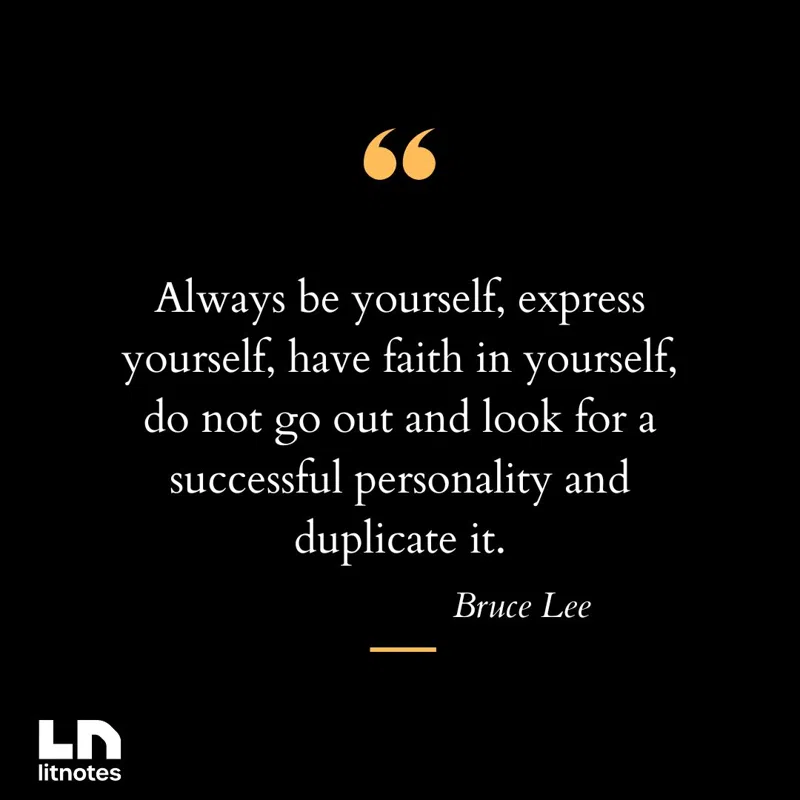 Always be yourself, express yourself, have faith in yourself, do not go out and look for a successful personality and duplicate it.